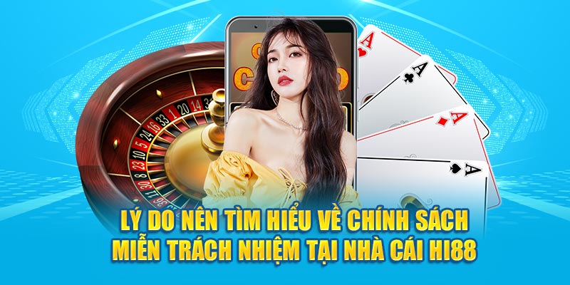 Lý do nên tìm hiểu về chính sách miễn trách nhiệm tại nhà cái Hi88